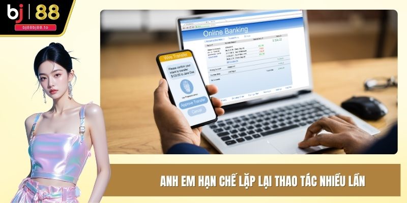 Anh em hạn chế lặp lại thao tác nhiều lần