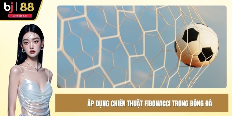 Áp dụng chiến thuật Fibonacci trong bóng đá