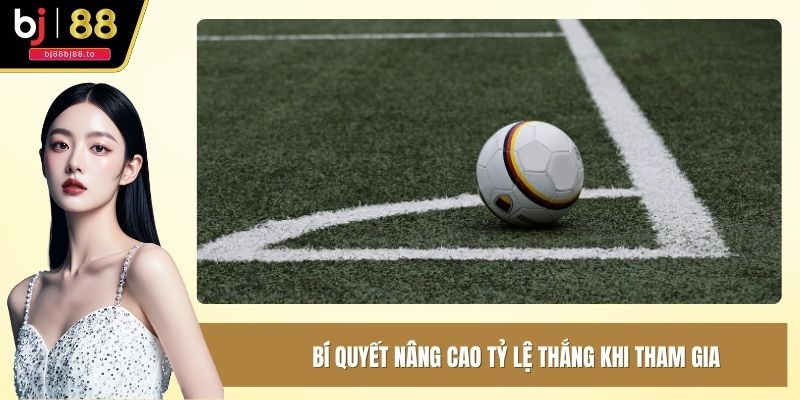 Bí quyết nâng cao tỷ lệ thắng khi tham gia