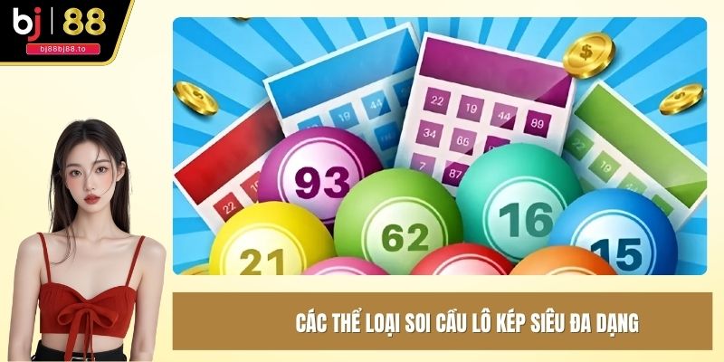 Các thể loại soi cầu lô kép siêu đa dạng