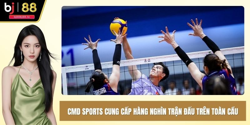 CMD Sports cung cấp hàng nghìn trận đấu trên toàn cầu