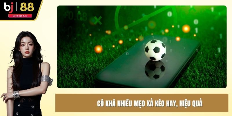 Có khá nhiều mẹo xả kèo hay, hiệu quả