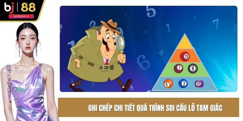 Ghi chép chi tiết quá trình soi cầu lô tam giác