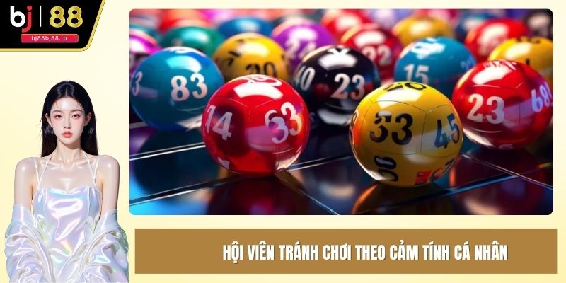 Hội viên tránh chơi theo cảm tính cá nhân