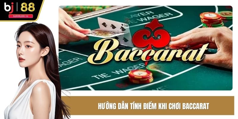 Hướng dẫn tính điểm khi chơi baccarat