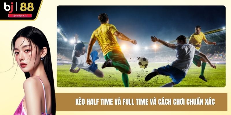 Kèo half time và full time