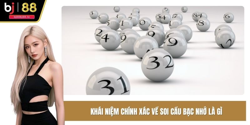 Khái niệm chính xác về soi cầu bạc nhớ là gì