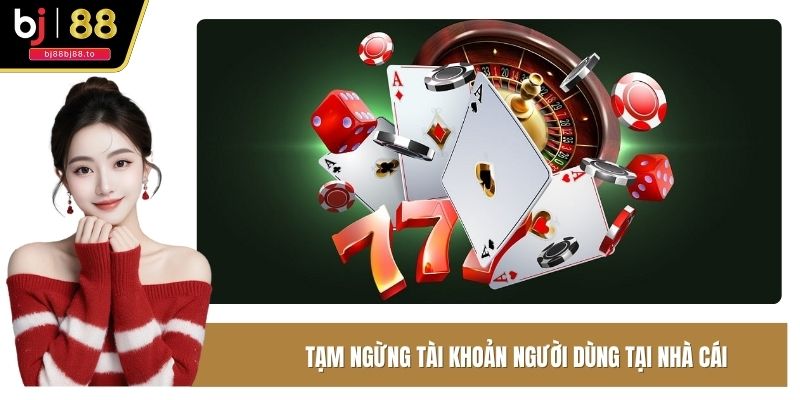 Tạm ngừng tài khoản người dùng tại nhà cái