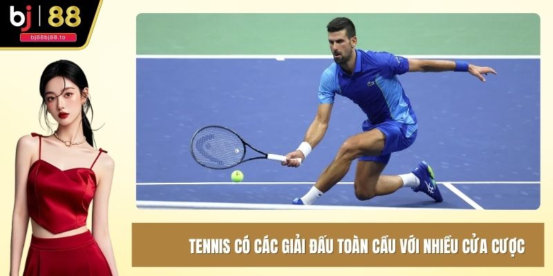 Tennis có các giải đấu toàn cầu với nhiều cửa cược
